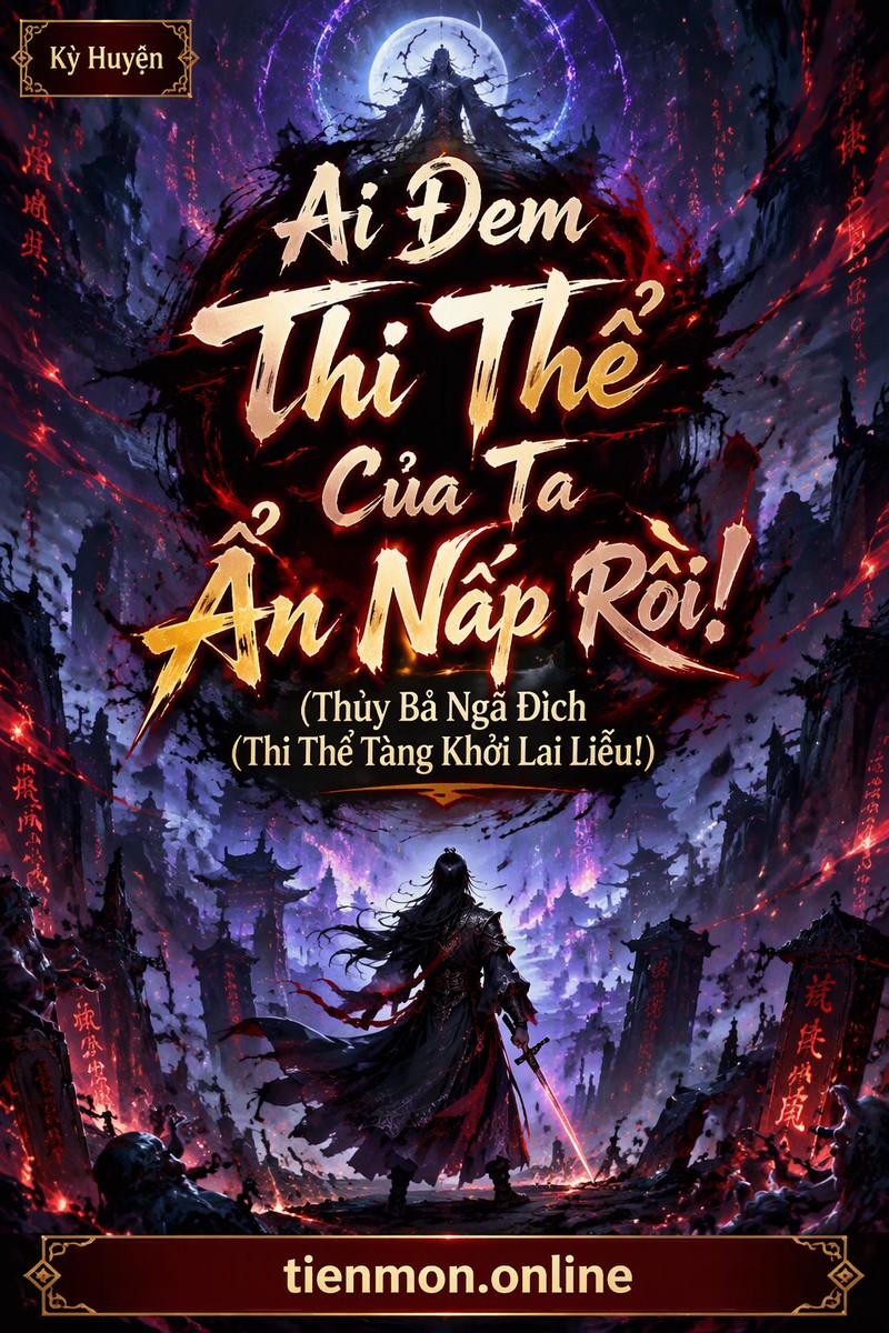 Ai Đem Thi Thể Của Ta Ẩn Nấp Rồi! (Thùy Bả Ngã Đích Thi Thể Tàng Khởi Lai Liễu!)