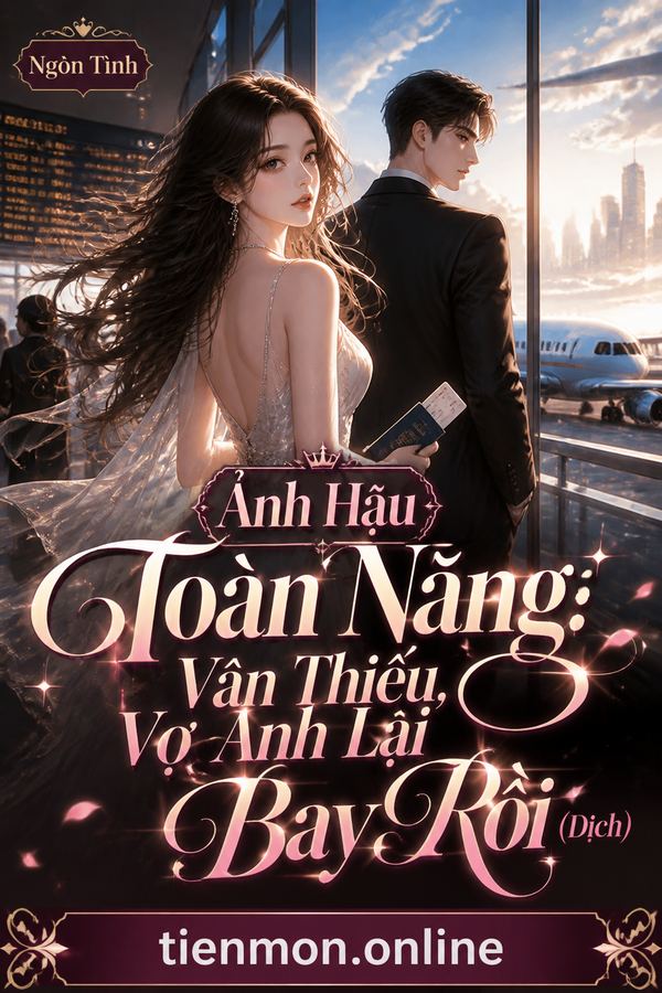 Ảnh Hậu Toàn Năng: Vân Thiếu, Vợ Anh Lại Bay Rồi (Dịch)