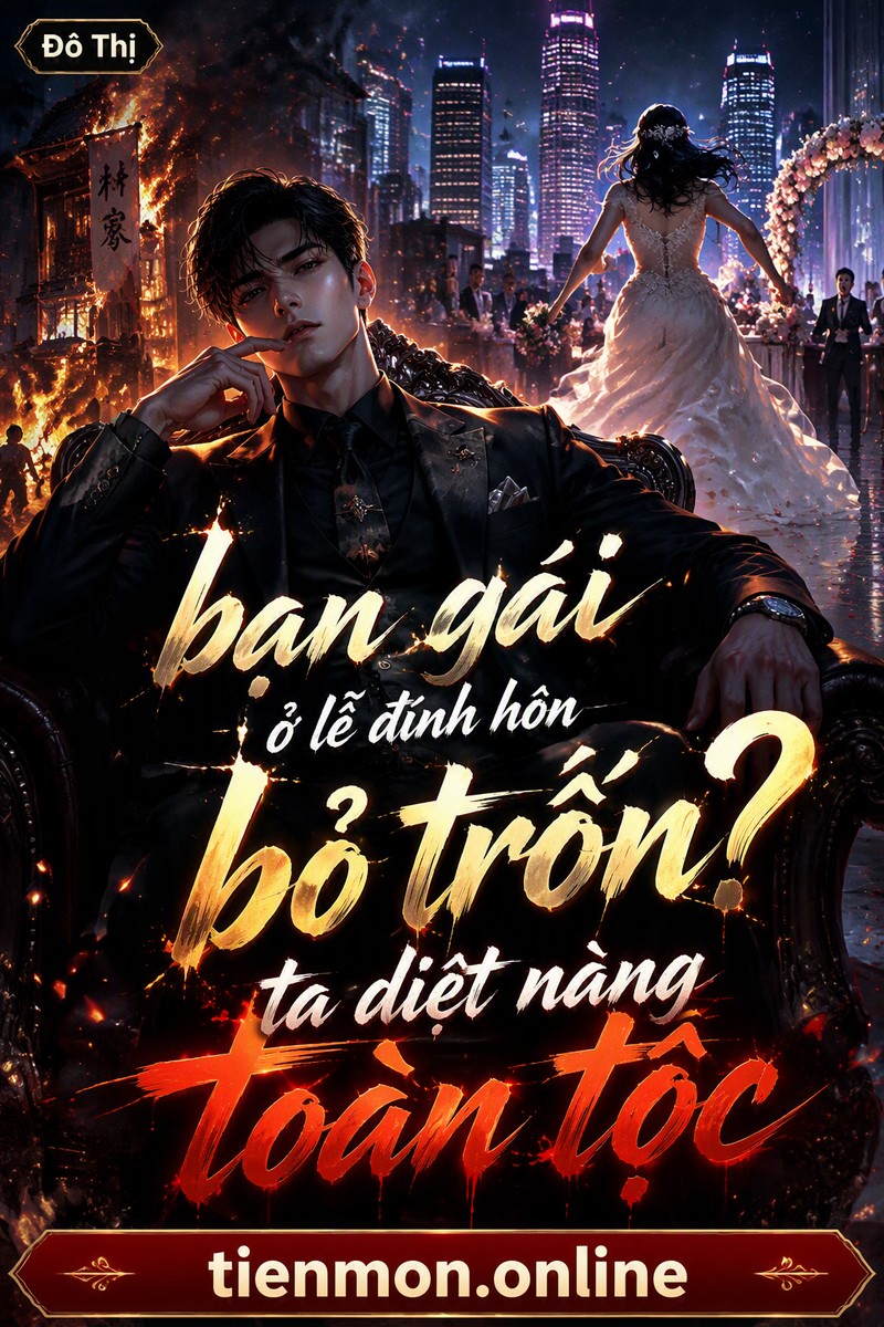 bạn gái ở lễ đính hôn bỏ trốn? ta diệt nàng toàn tộc