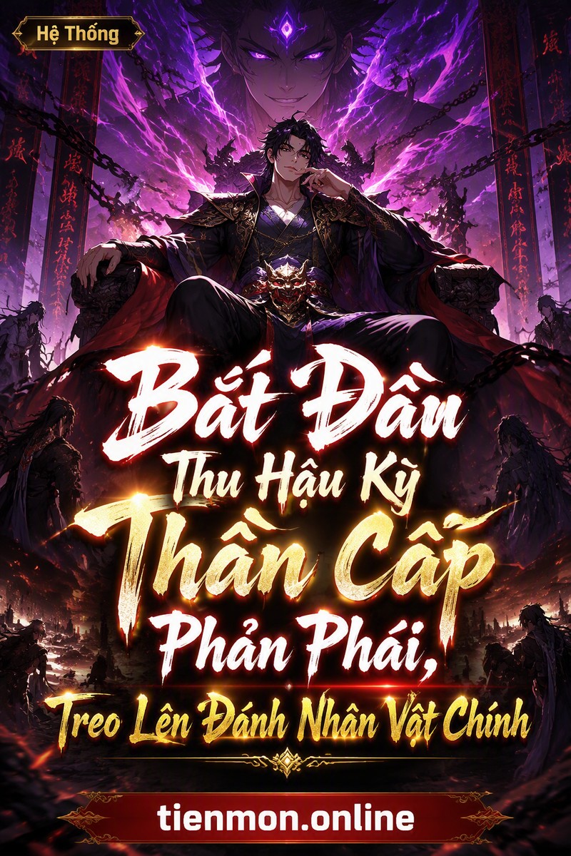 Bắt Đầu Thu Hậu Kỳ Thần Cấp Phản Phái, Treo Lên Đánh Nhân Vật Chính