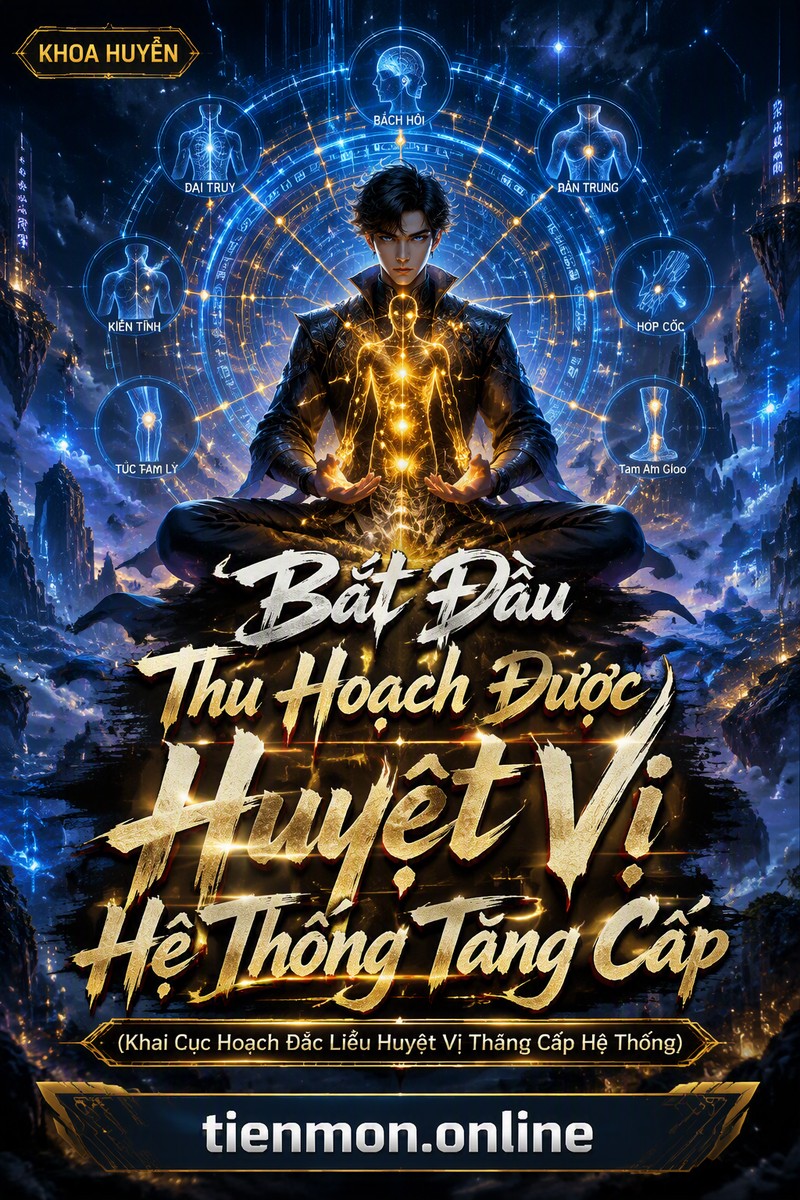 Bắt Đầu Thu Hoạch Được Huyệt Vị Hệ Thống Tăng Cấp (Khai Cục Hoạch Đắc Liễu Huyệt Vị Thăng Cấp Hệ Thống)