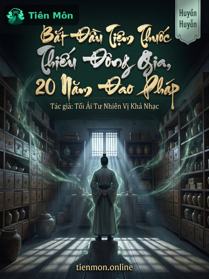Bắt Đầu Tiệm Thuốc Thiếu Đông Gia, Tiềm Tu 20 Năm Đao Pháp