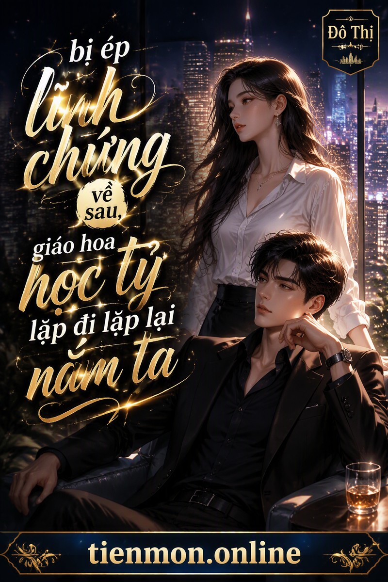 bị ép lĩnh chứng về sau, giáo hoa học tỷ lặp đi lặp lại nắm ta