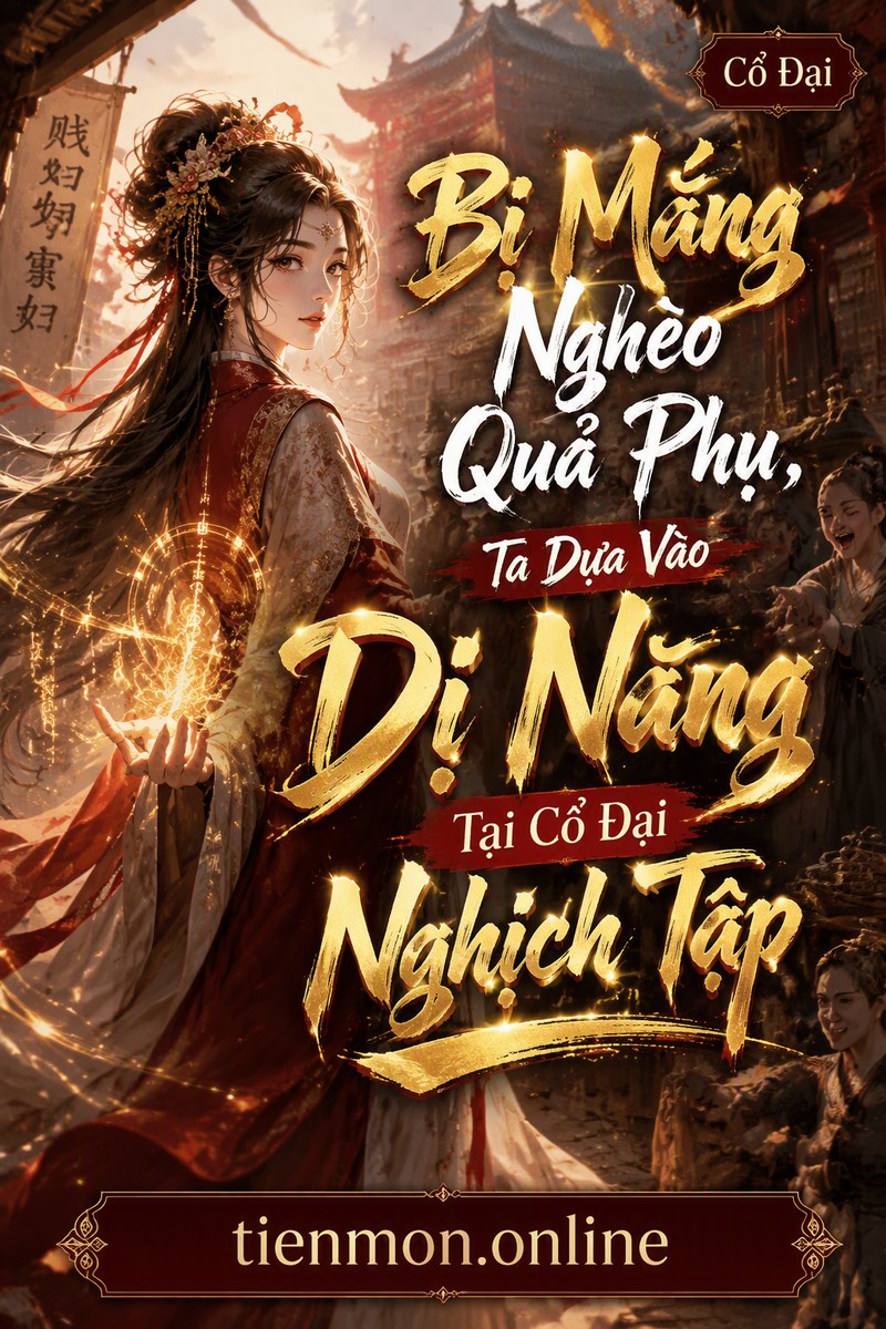 Bị Mắng Nghèo Quả Phụ, Ta Dựa Vào Dị Năng Tại Cổ Đại Nghịch Tập
