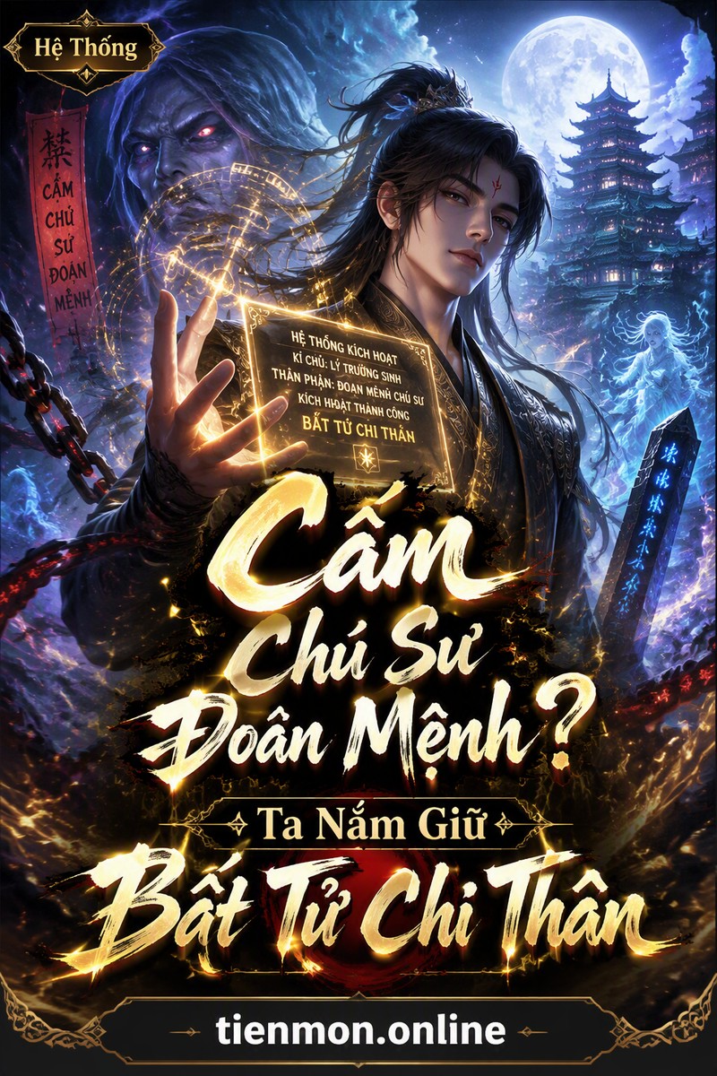 Cấm Chú Sư Đoản Mệnh? Ta Nắm Giữ Bất Tử Chi Thân