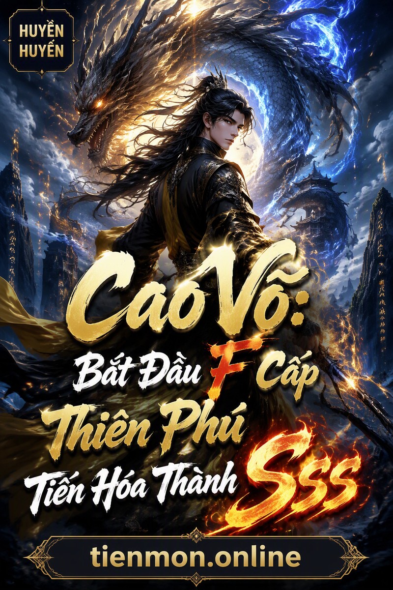 Cao Võ: Bắt Đầu F Cấp Thiên Phú Tiến Hóa Thành Sss