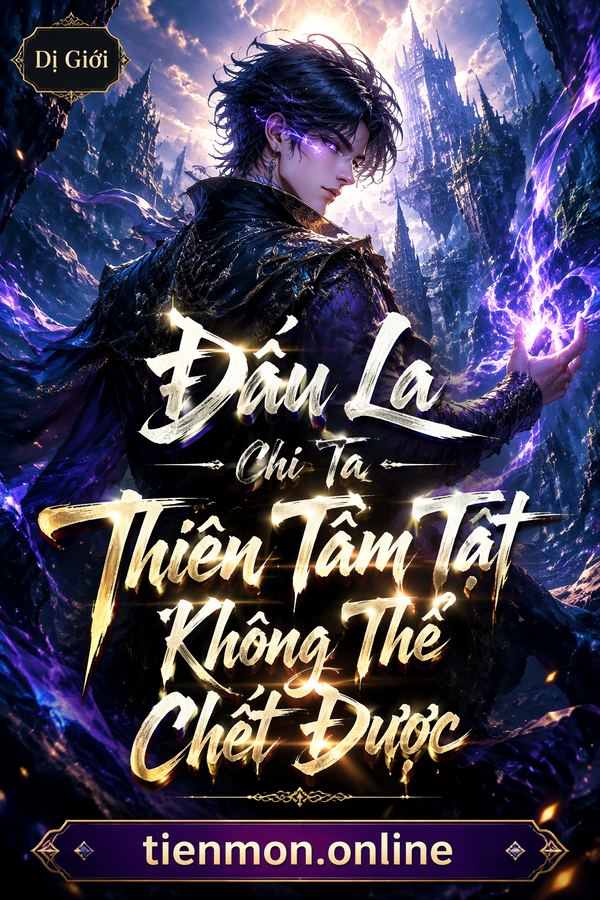 Đấu La Chi Ta Thiên Tầm Tật Không Thể Chết Được