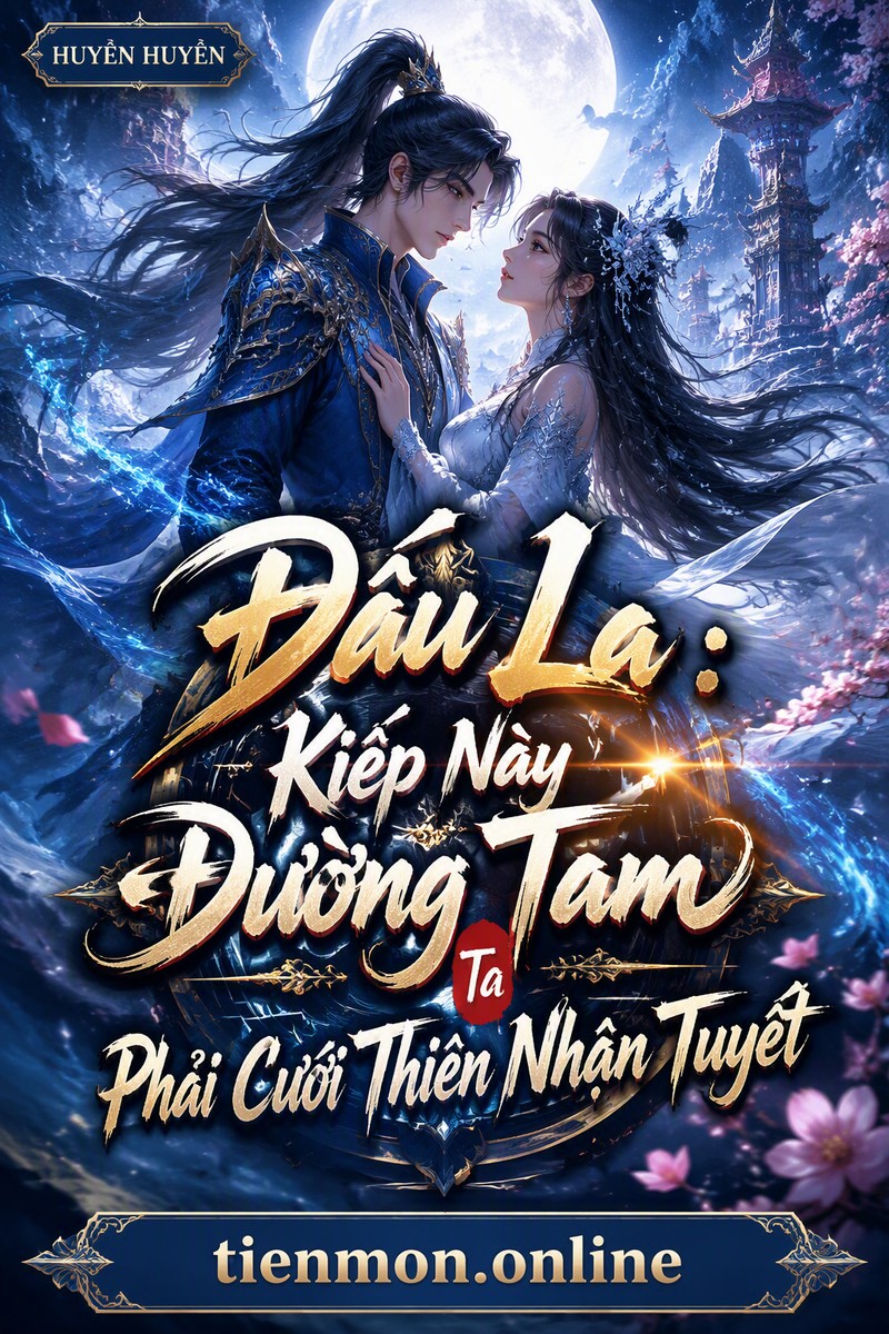 Đấu La : Kiếp Này Đường Tam Ta Phải Cưới Thiên Nhận Tuyết