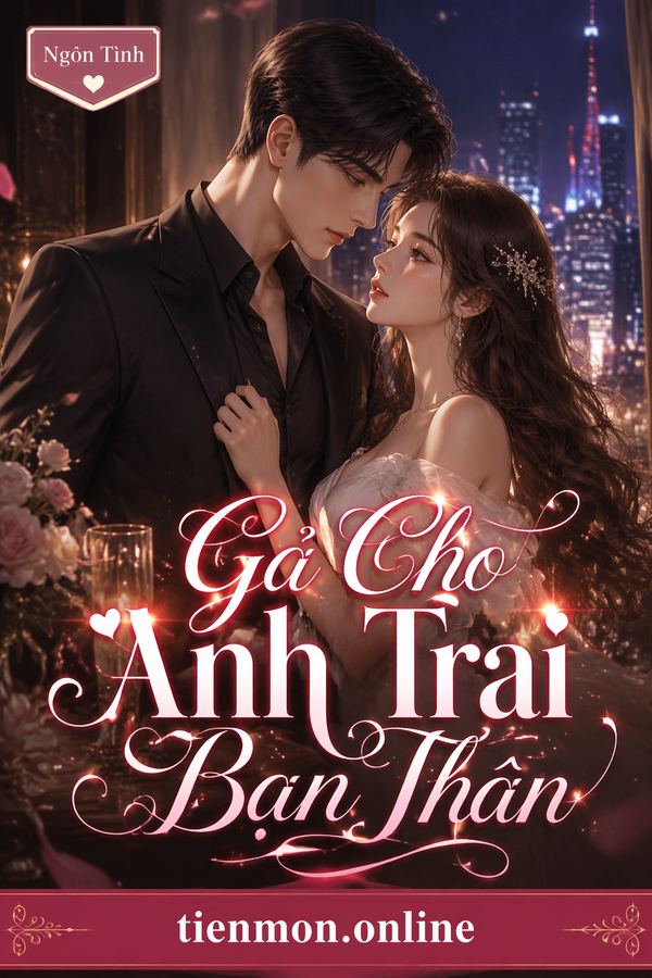 Gả Cho Anh Trai Bạn Thân