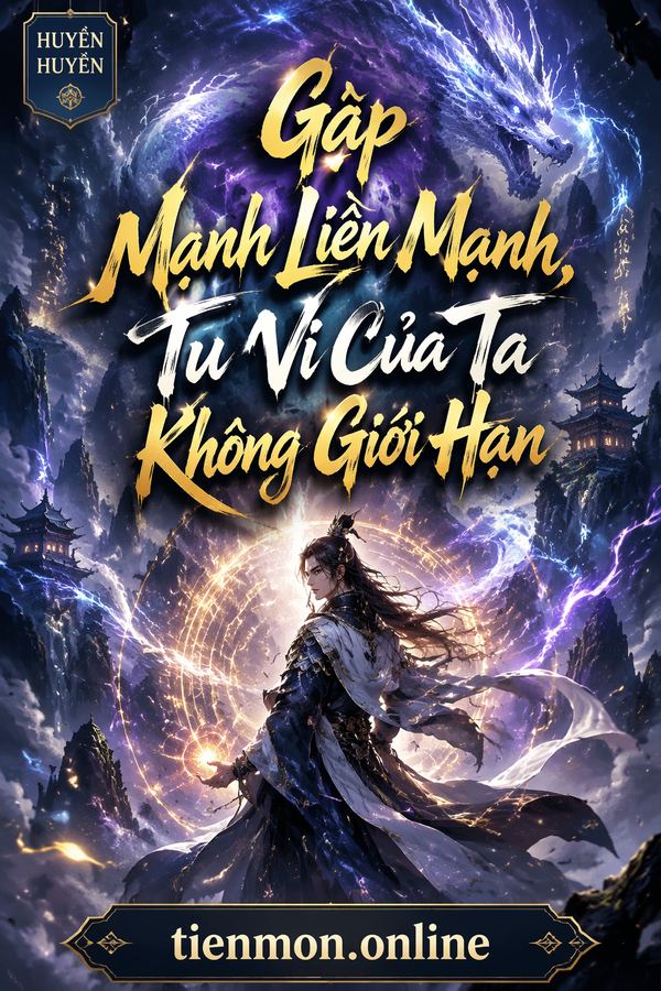 Gặp Mạnh Liền Mạnh, Tu Vi Của Ta Không Giới Hạn