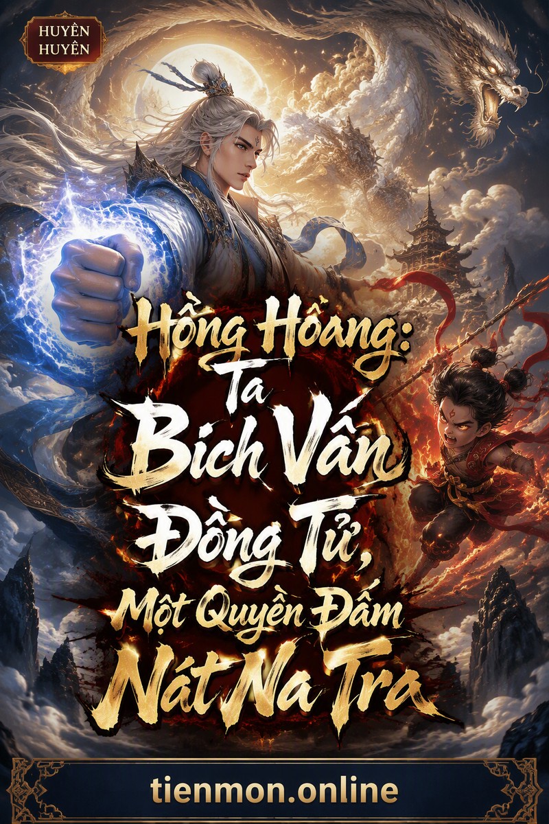 Hồng Hoang: Ta Bích Vân Đồng Tử, Một Quyền Đấm Nát Na Tra