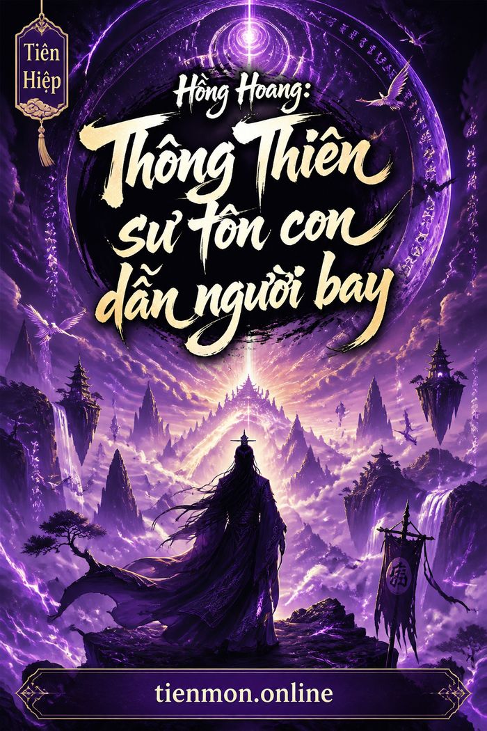 Hồng Hoang: Thông Thiên sư tôn con dẫn người bay