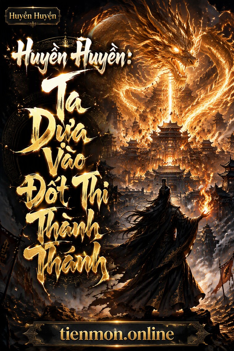 Huyền Huyễn: Ta Dựa Vào Đốt Thi Thành Thánh