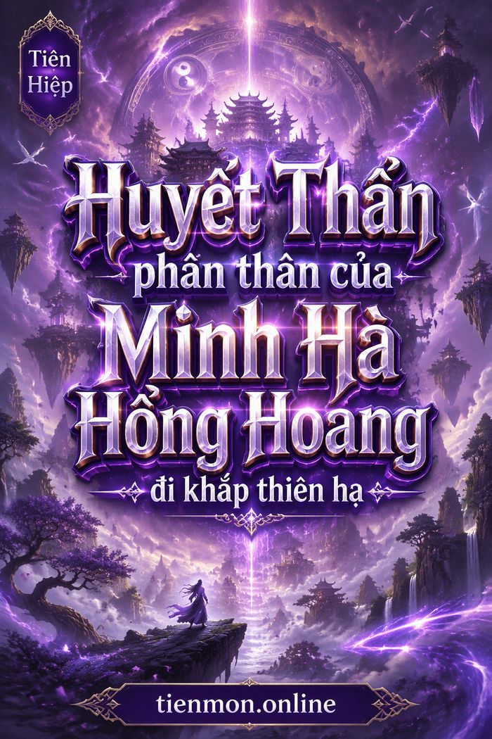 Huyết Thần phân thân của Minh Hà Hồng Hoang đi khắp thiên hạ