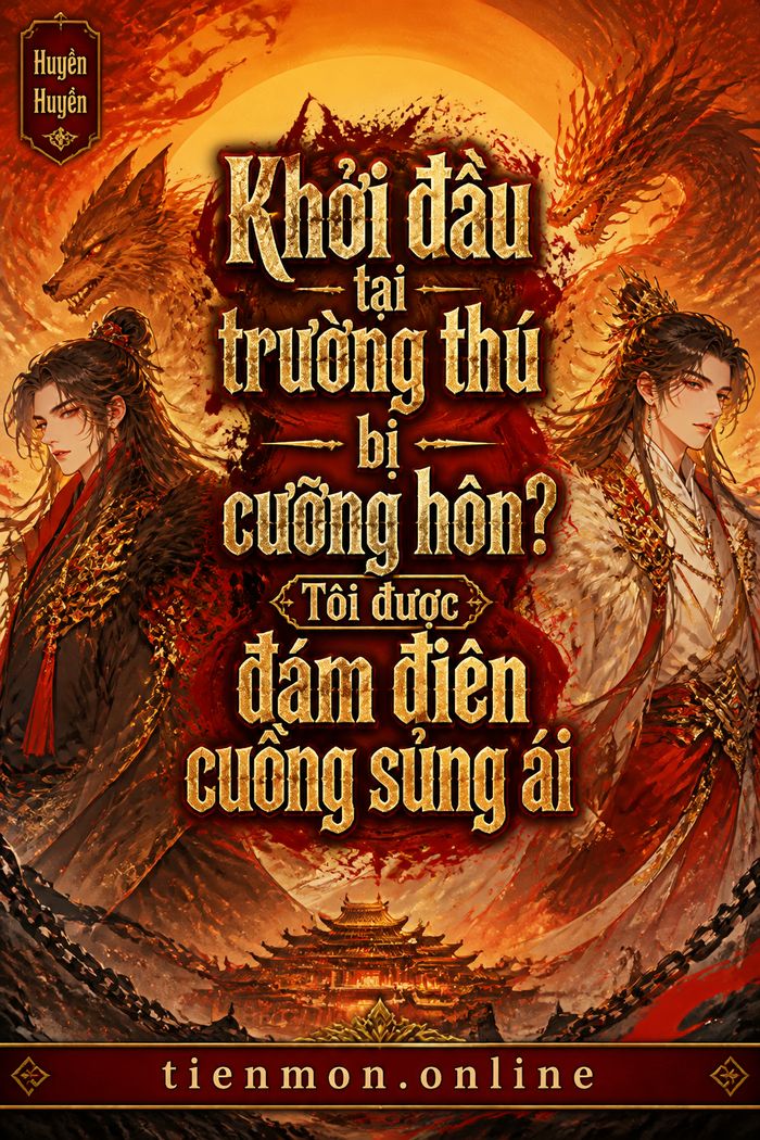 Khởi đầu tại trường thú bị cưỡng hôn? Tôi được đám điên cuồng sủng ái
