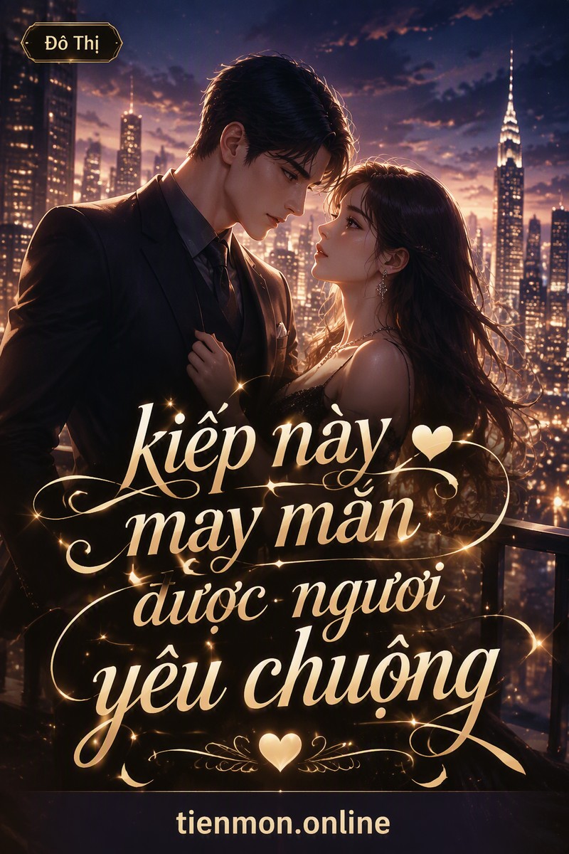 kiếp này may mắn được ngươi yêu chuộng