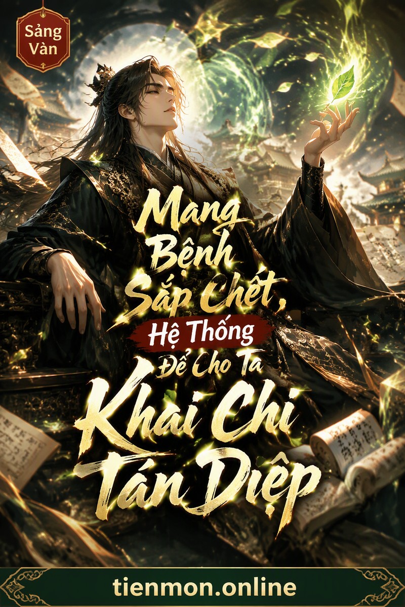 Mang Bệnh Sắp Chết, Hệ Thống Để Cho Ta Khai Chi Tán Diệp