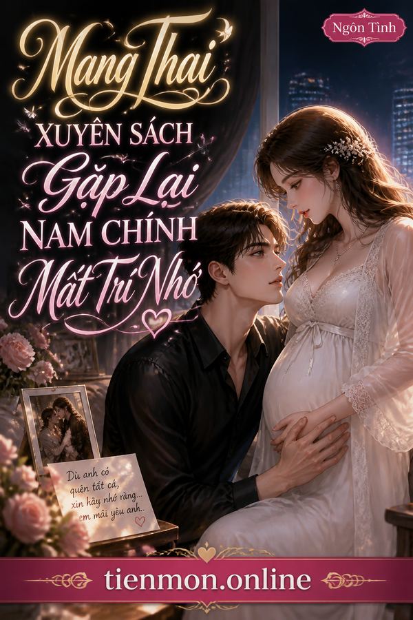 Mang Thai Xuyên Sách Gặp Lại Nam Chính Mất Trí Nhớ