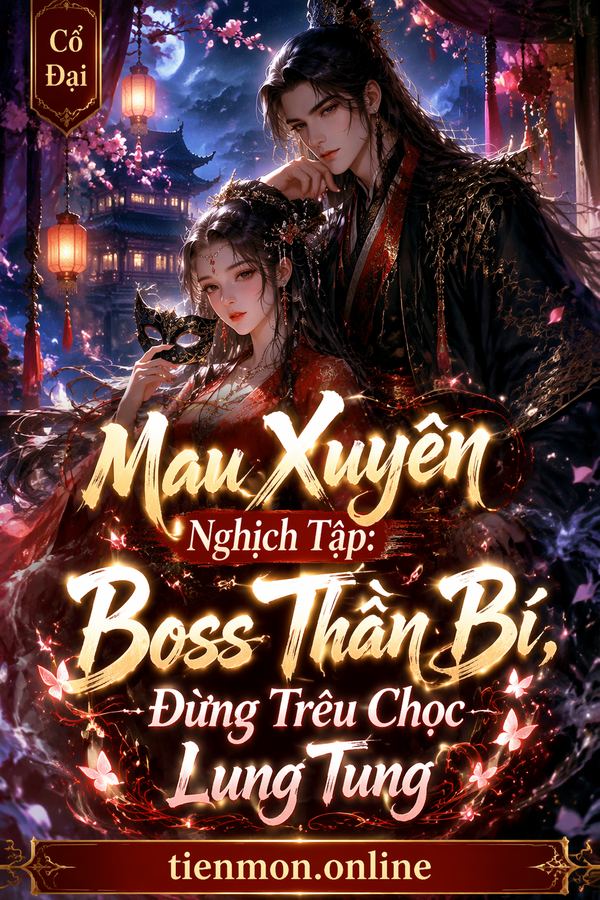 Mau Xuyên Nghịch Tập: Boss Thần Bí, Đừng Trêu Chọc Lung Tung