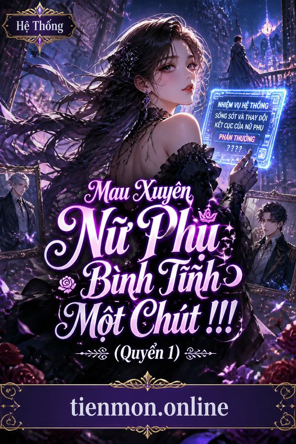 Mau Xuyên Nữ Phụ Bình Tĩnh Một Chút !!! (Quyển 1)