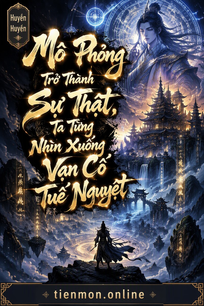 Mô Phỏng Trở Thành Sự Thật, Ta Từng Nhìn Xuống Vạn Cổ Tuế Nguyệt
