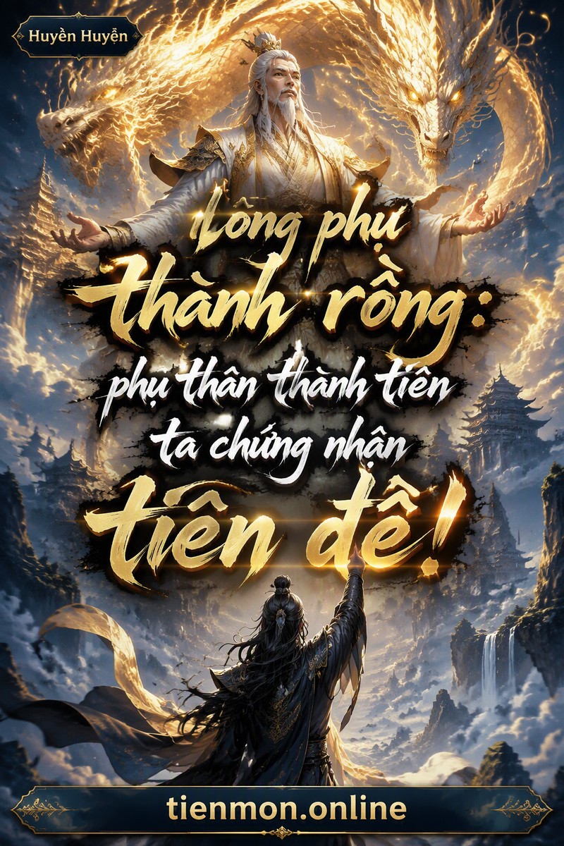 mong phụ thành rồng: phụ thân thành tiên ta chứng nhận tiên đế!