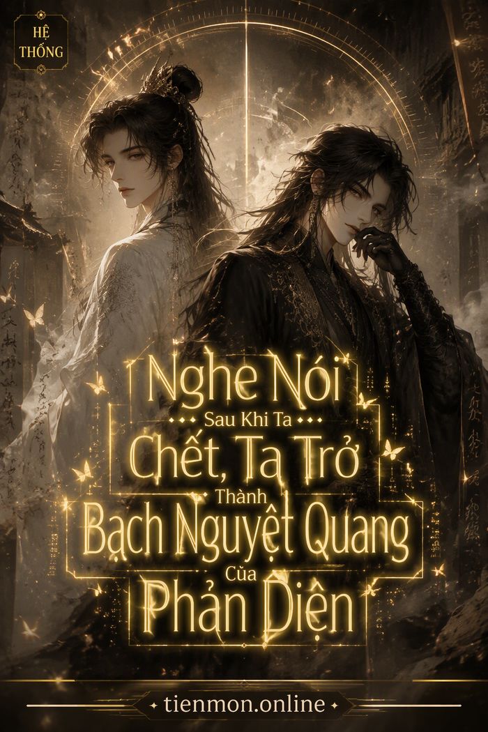 Nghe Nói Sau Khi Ta Chết, Ta Trở Thành Bạch Nguyệt Quang Của Phản Diện