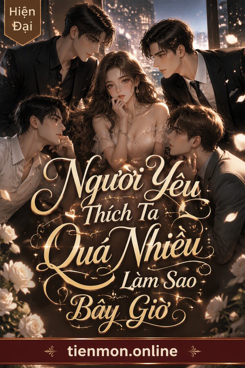 Người Yêu Thích Ta Quá Nhiều Làm Sao Bây Giờ