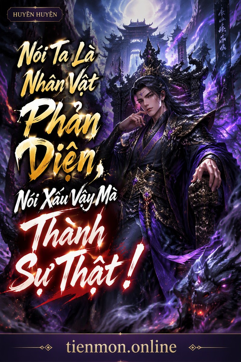 Nói Ta Là Nhân Vật Phản Diện, Nói Xấu Vậy Mà Thành Sự Thật!