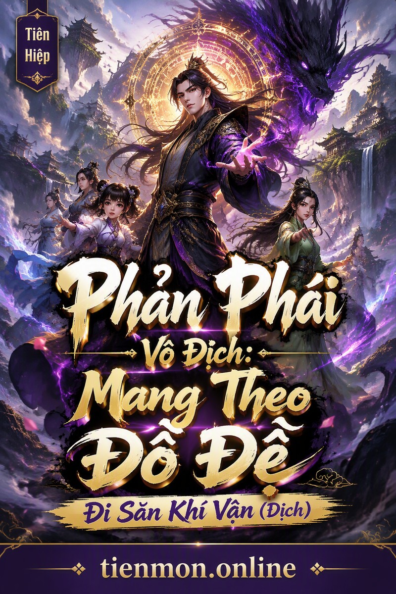 Phản Phái Vô Địch: Mang Theo Đồ Đệ Đi Săn Khí Vận (Dịch)