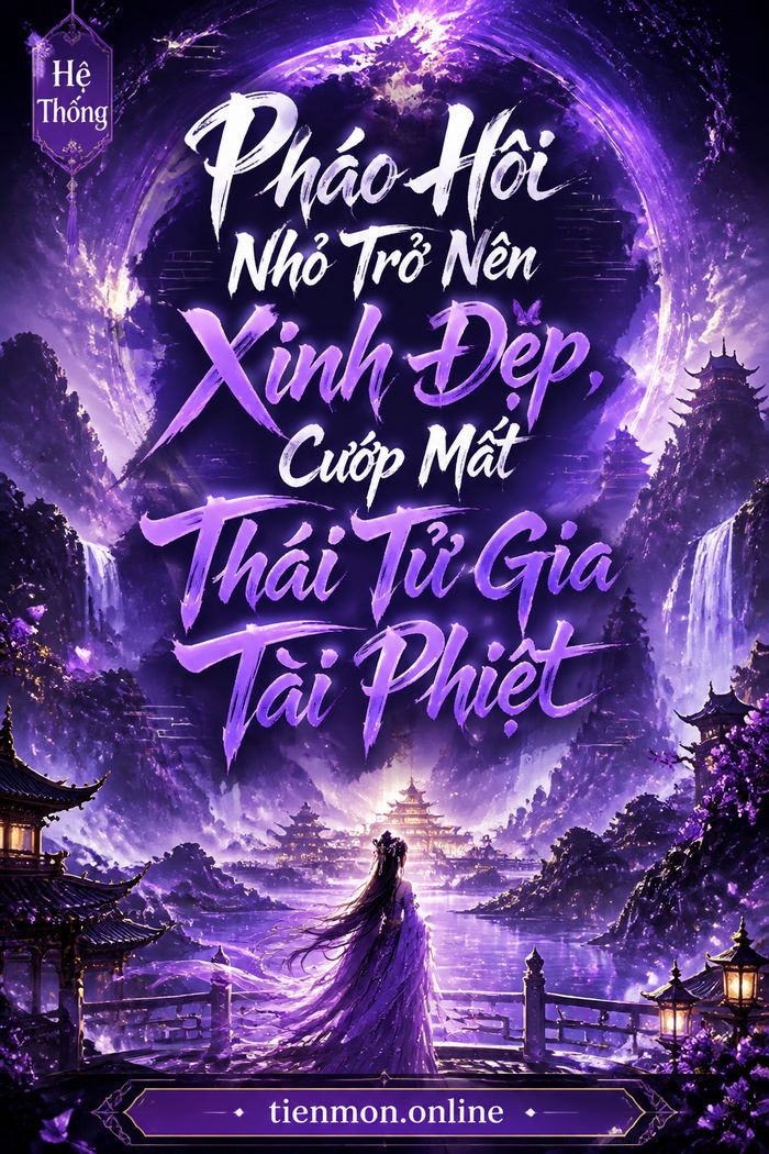 Pháo Hôi Nhỏ Trở Nên Xinh Đẹp, Cướp Mất Thái Tử Gia Tài Phiệt