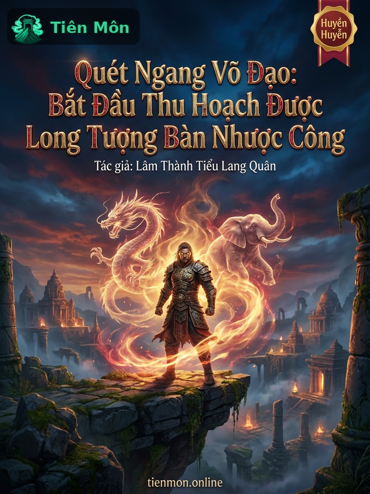 Quét Ngang Võ Đạo: Bắt Đầu Thu Hoạch Được Long Tượng Bàn Nhược Công