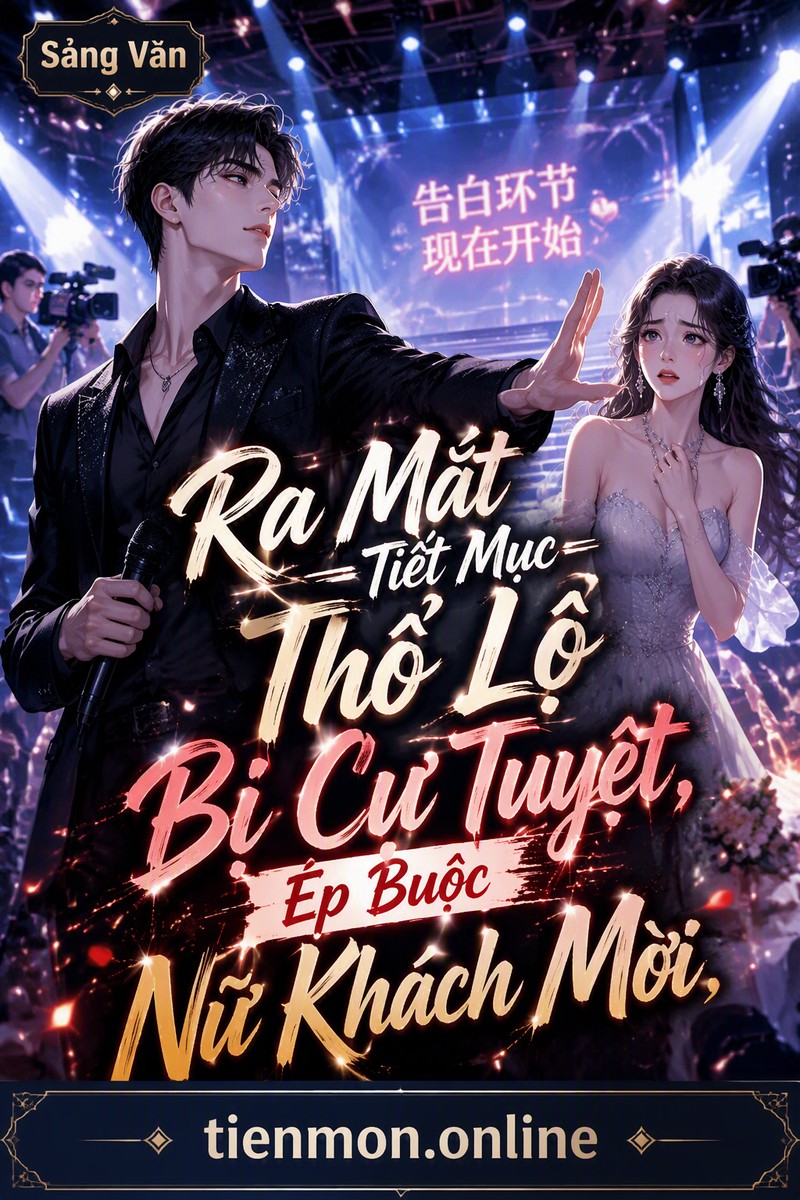 Ra Mắt Tiết Mục Thổ Lộ Bị Cự Tuyệt, Ép Buộc Nữ Khách Mời