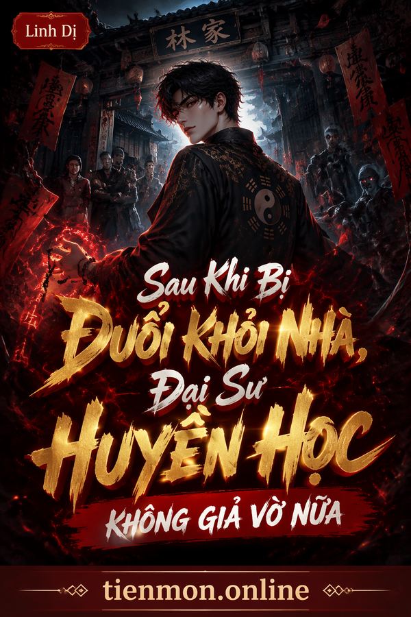 Sau Khi Bị Đuổi Khỏi Nhà, Đại Sư Huyền Học Không Giả Vờ Nữa