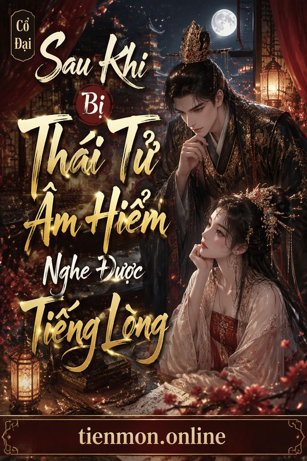 Sau Khi Bị Thái Tử Âm Hiểm Nghe Được Tiếng Lòng