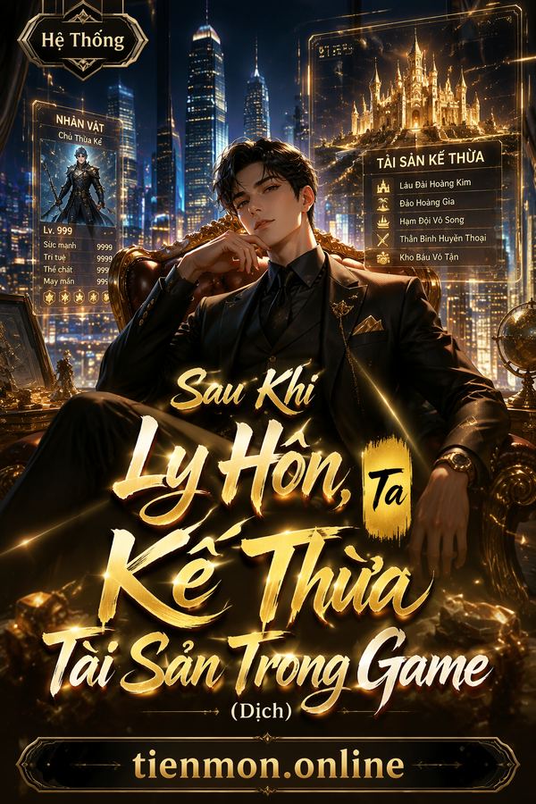 Sau Khi Ly Hôn, Ta Kế Thừa Tài Sản Trong Game (Dịch)