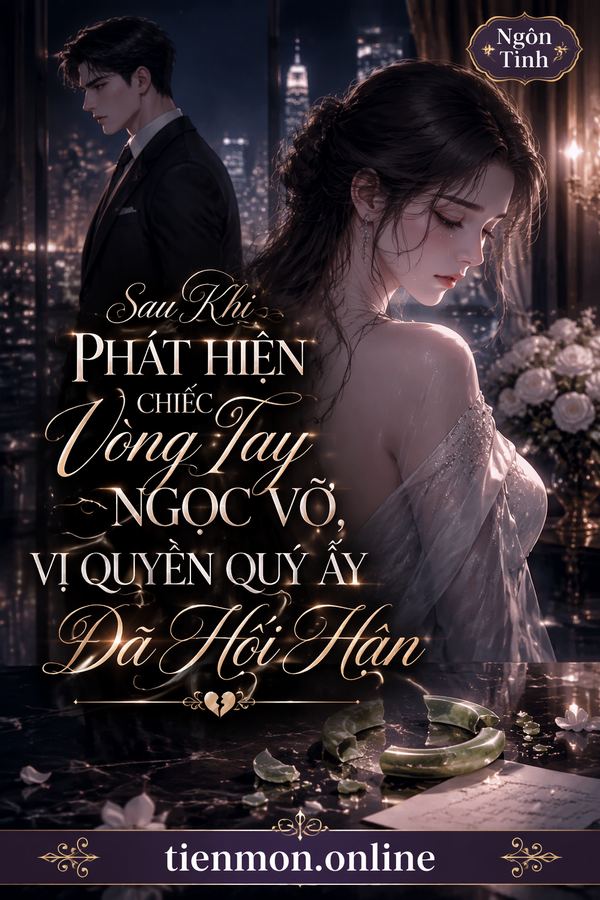 Sau Khi Phát Hiện Chiếc Vòng Tay Ngọc Vỡ, Vị Quyền Quý Ấy Đã Hối Hận