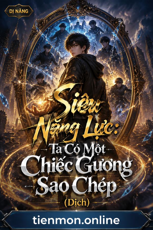 Siêu Năng Lực: Ta Có Một Chiếc Gương Sao Chép (Dịch)