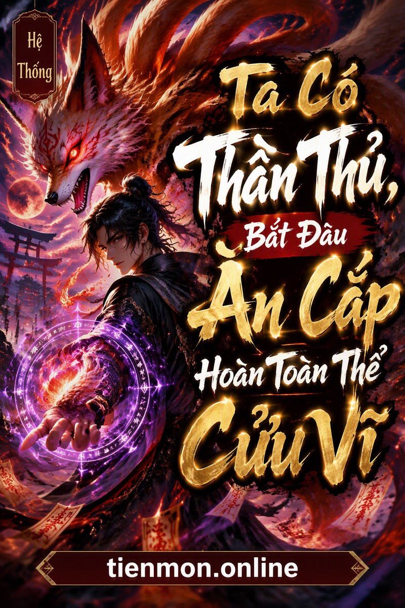 Ta Có Thần Thủ, Bắt Đầu Ăn Cắp Hoàn Toàn Thể Cửu Vĩ