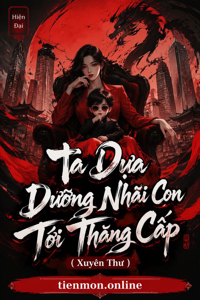 Ta Dựa Dưỡng Nhãi Con Tới Thăng Cấp ( Xuyên Thư )