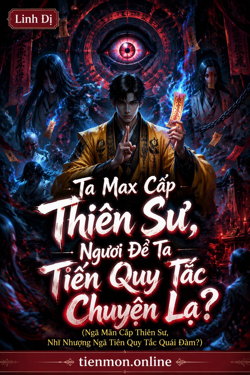 Ta Max Cấp Thiên Sư, Ngươi Để Ta Tiến Quy Tắc Chuyện Lạ? (Ngã Mãn Cấp Thiên Sư, Nhĩ Nhượng Ngã Tiến Quy Tắc Quái Đàm?)