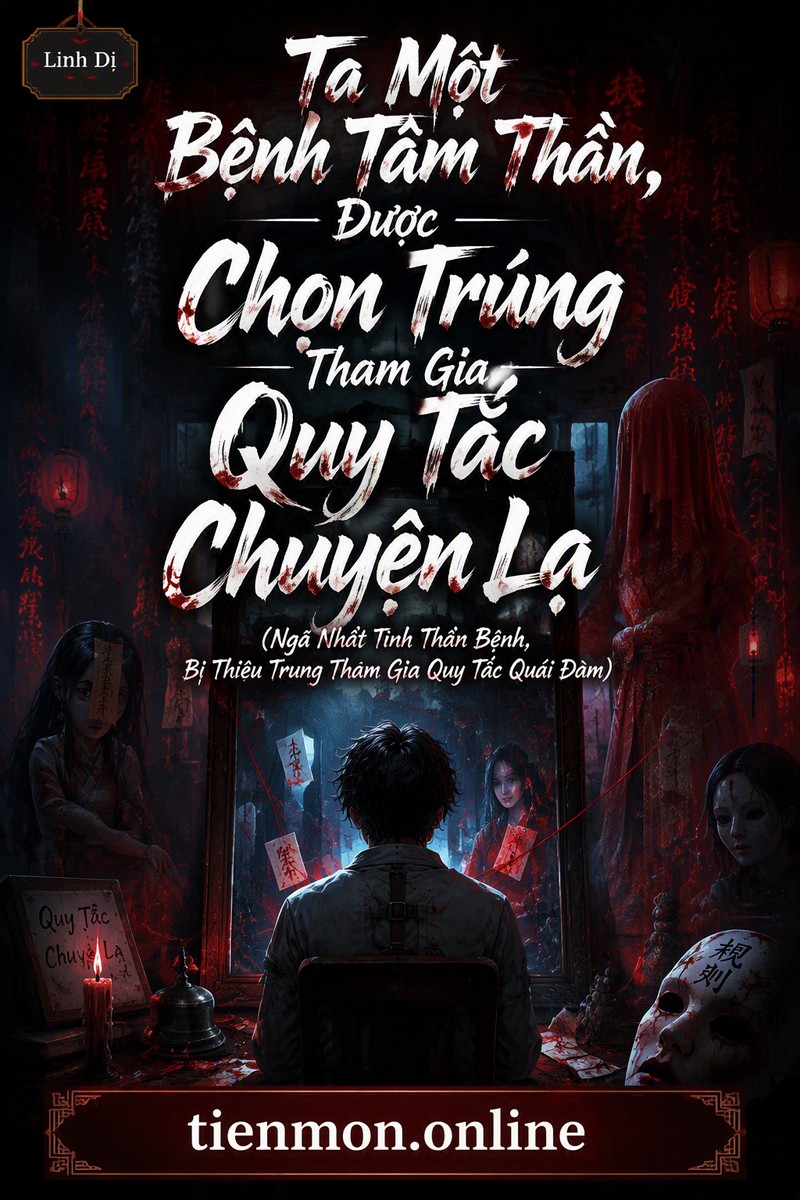 Ta Một Bệnh Tâm Thần, Được Chọn Trúng Tham Gia Quy Tắc Chuyện Lạ (Ngã Nhất Tinh Thần Bệnh, Bị Thiêu Trung Tham Gia Quy Tắc Quái Đàm)