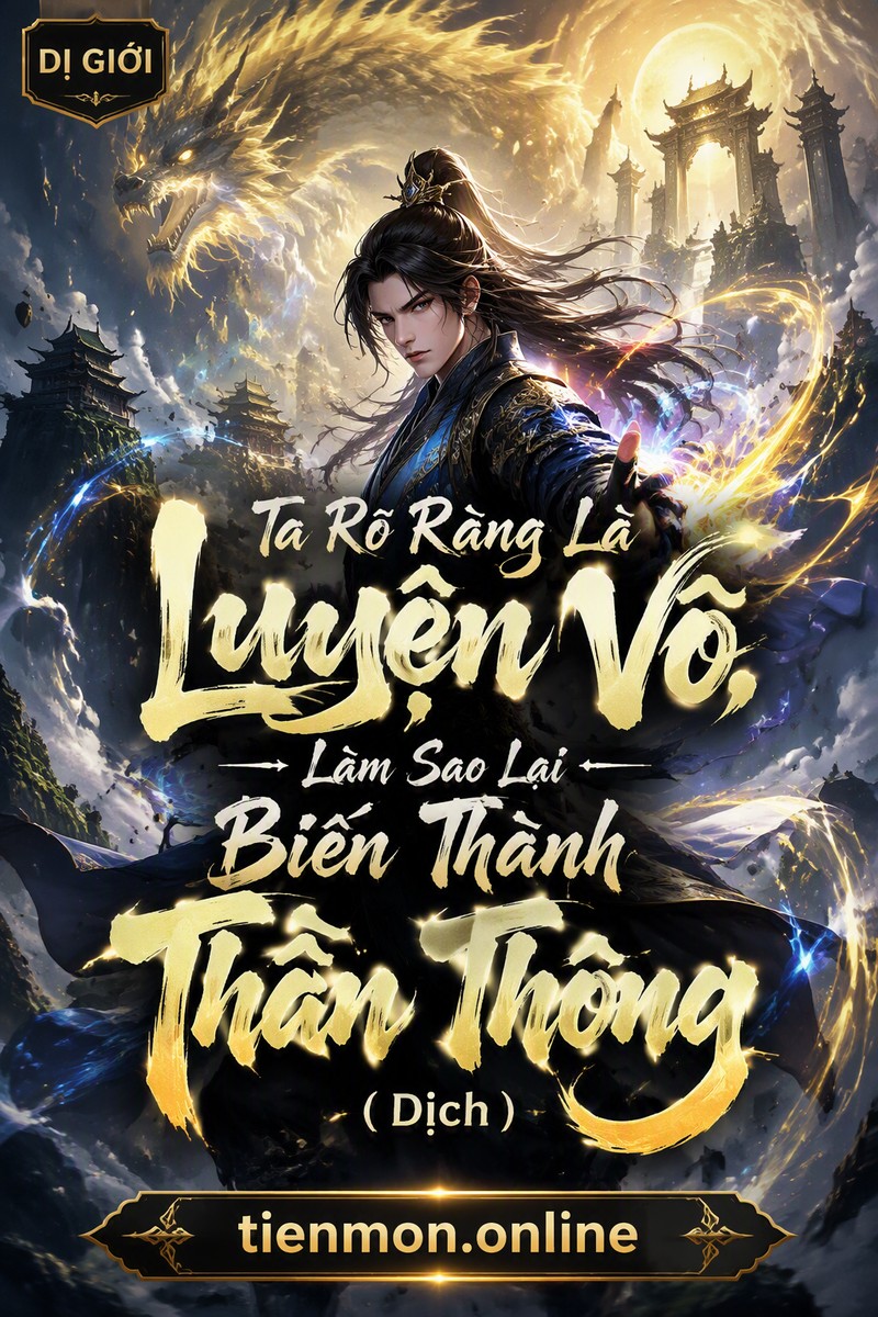 Ta Rõ Ràng Là Luyện Võ, Làm Sao Lại Biến Thành Thần Thông (Dịch)