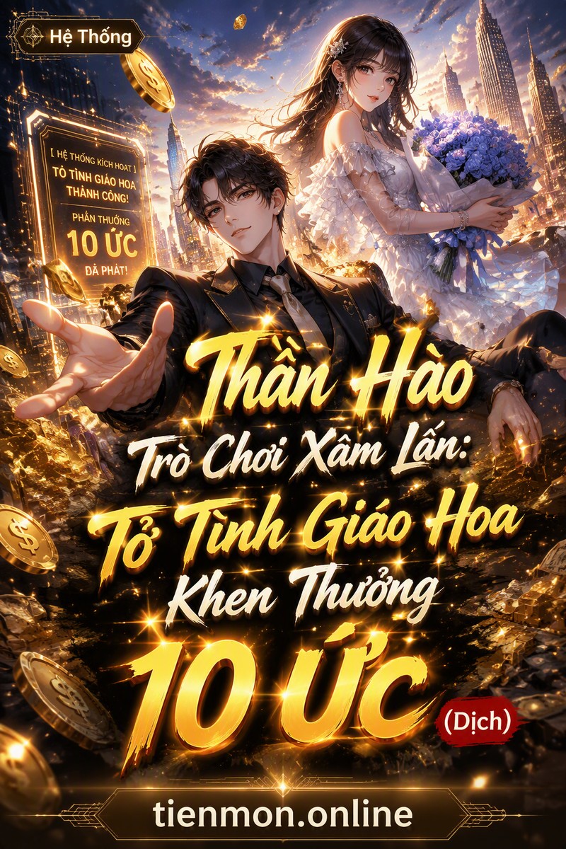 Thần Hào Trò Chơi Xâm Lấn: Tỏ Tình Giáo Hoa Khen Thưởng 10 Ức (Dịch)