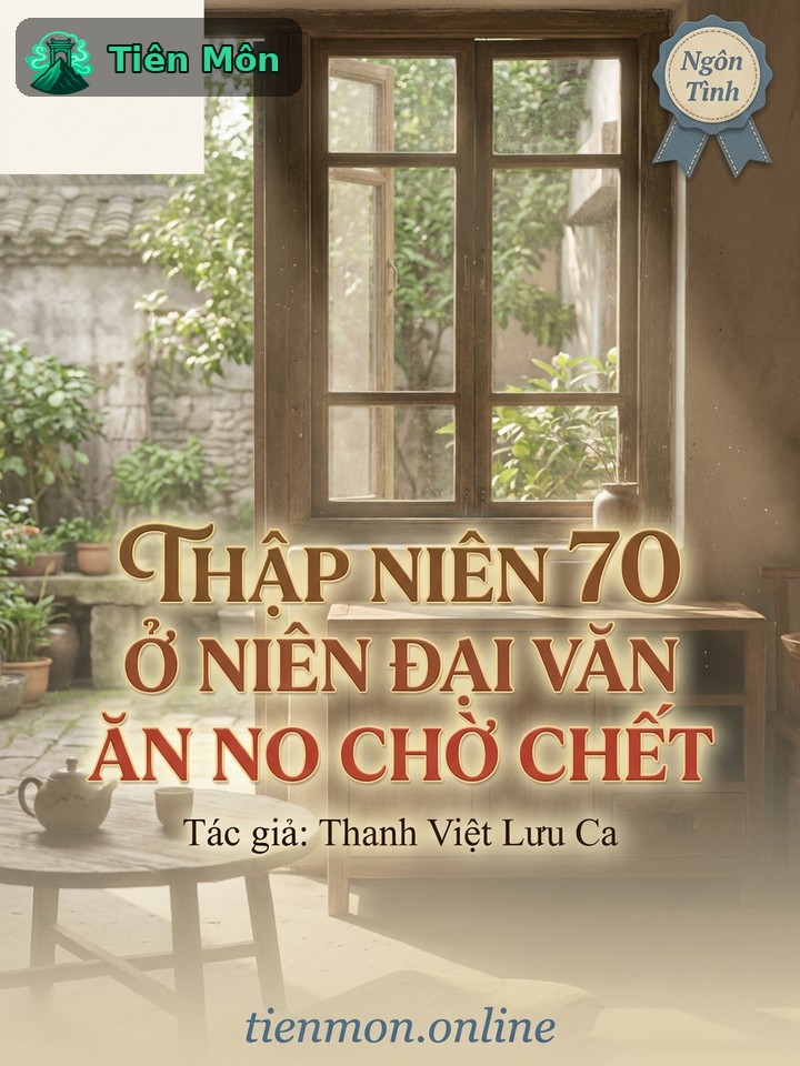 Thập Niên 70 Ở Niên Đại Văn Ăn No Chờ Chết