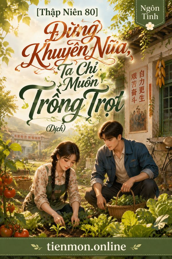 [Thập Niên 80] Đừng Khuyên Nữa, Ta Chỉ Muốn Trồng Trọt (Dịch)