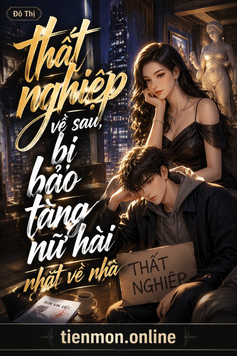 thất nghiệp về sau, bị bảo tàng nữ hài nhặt về nhà