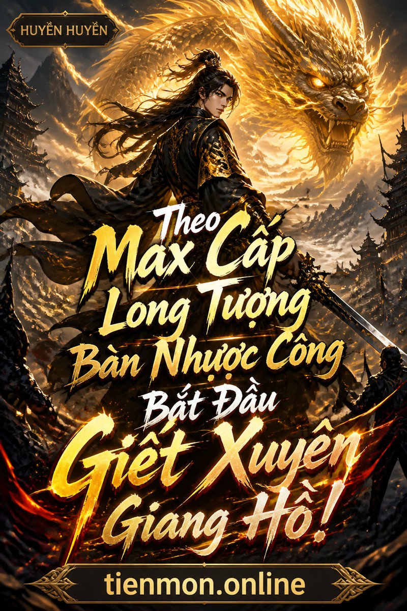 Theo Max Cấp Long Tượng Bàn Nhược Công Bắt Đầu Giết Xuyên Giang Hồ!