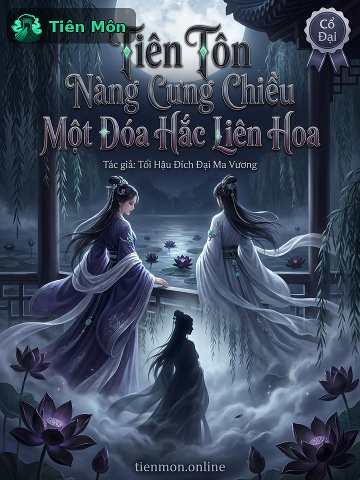 Tiên Tôn Nàng Cưng Chiều Một Đóa Hắc Liên Hoa