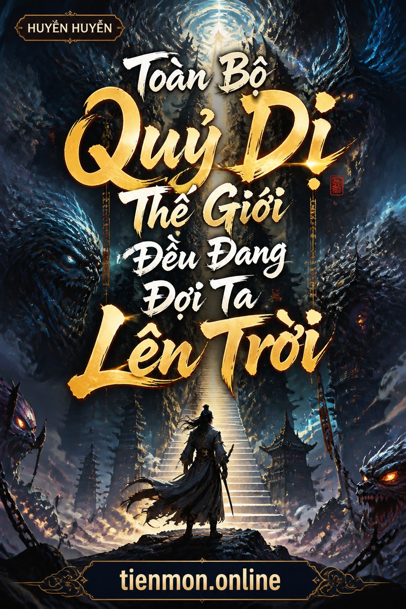 Toàn Bộ Quỷ Dị Thế Giới Đều Đang Đợi Ta Lên Trời
